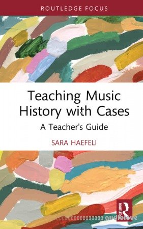 Teaching Music History with Cases A Teacher's Guide