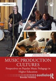 Music Production Cultures: Perspectives on Popular Music Pedagogy in Higher Education
