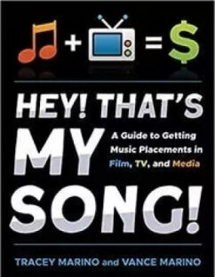 Tracey Marino Vance Marino Hey Thats My Song A Guide to Getting Music Placements in Film TV and Media