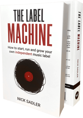 The Label Machine: How to Start Run and Grow Your Own Independent Music Label