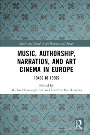 Music Authorship Narration and Art Cinema in Europe: 1940s to 1980s