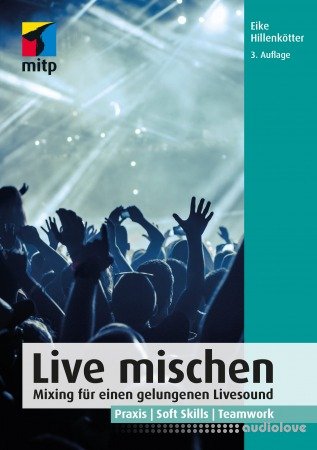Live mischen: Mixing für einen gelungenen Livesound. Praxis | Soft Skills | Teamwork (mitp Audio)