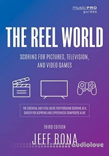 The Reel World: Scoring for Pictures, Television, and Video Games (Music Pro Guides)