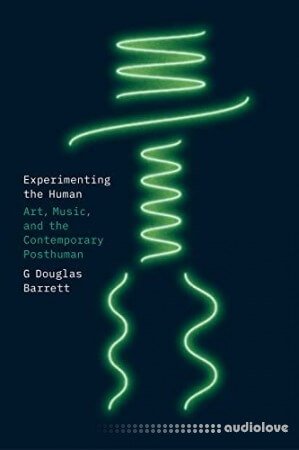 Experimenting the Human: Art Music and the Contemporary Posthuman