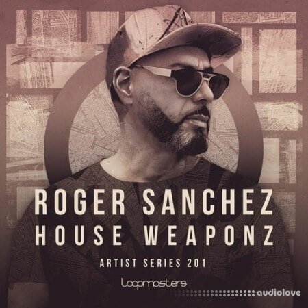 Loopmasters Roger Sanchez House Weaponz