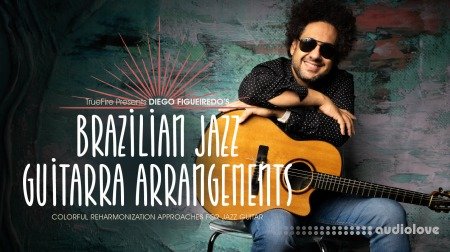 Truefire Diego Figueiredo's Brazilian Jazz Guitarra Arrangements