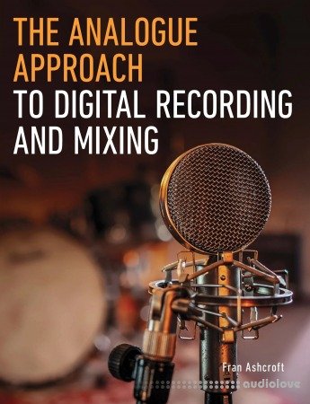 The Analogue Approach to Digital Recording and Mixing