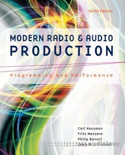 Modern Radio and Audio Production: Programming and Performance, 10th Edition