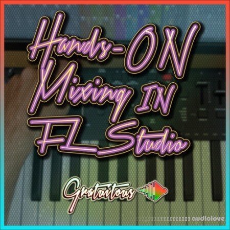 GratuiTous Hands-On Mixing in FL Studio