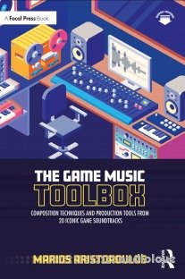 The Game Music Toolbox: Composition Techniques and Production Tools from 20 Iconic Game Soundtracks