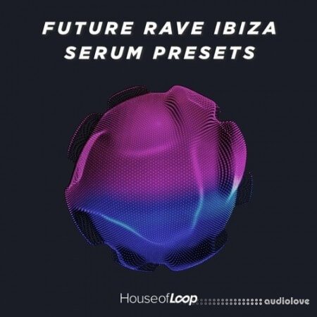 House Of Loop Future Rave Ibiza Serum Presets Synth Presets MiDi