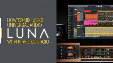 Sonic Academy How To Mix using Universal Audio Luna with Kirk Degiorgio TUTORiAL