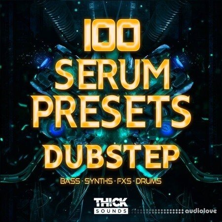 Thick Sounds 100 Serum Presets: Dubstep