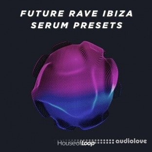 House Of Loop Future Rave Ibiza Serum Presets