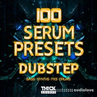 Thick Sounds 100 Serum Presets: Dubstep