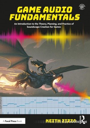 Game Audio Fundamentals: An Introduction to the Theory Planning and Practice of Soundscape Creation for Games