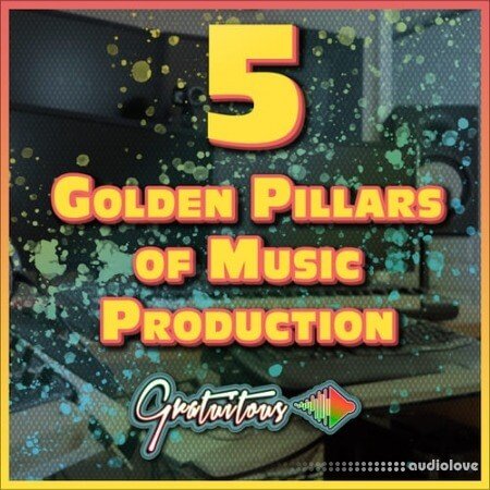 GratuiTous 5 Golden Pillars of Music Production Course TUTORiAL