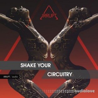 Irrupt SHAKE YOUR CIRCUITRY
