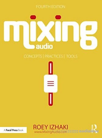 Mixing Audio: Concepts Practices and Tools 4th Edition