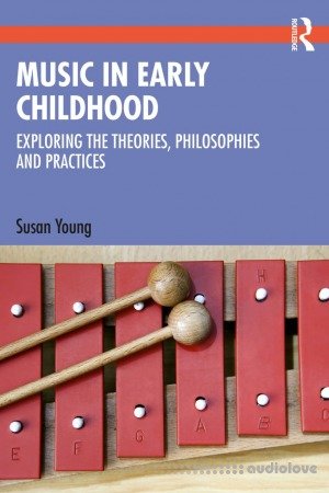 Music in Early Childhood: Exploring the Theories, Philosophies and Practices