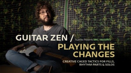 Truefire Eric Haugen's Guitar Zen: Playing the Changes TUTORiAL