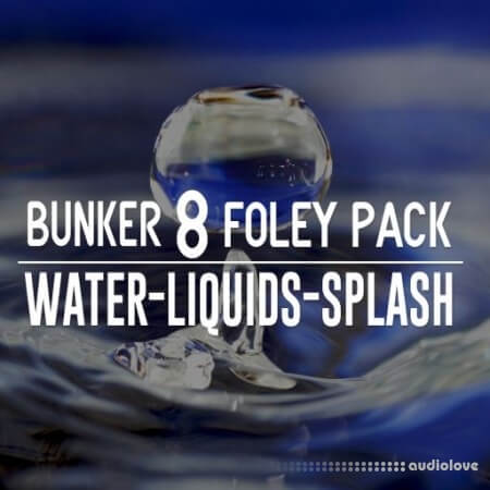 Bunker 8 Digital Labs Bunker 8 Foley Pack Water Liquids Splash WAV