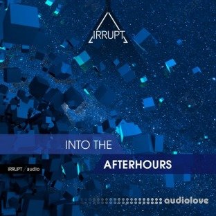 Irrupt Into The Afterhours