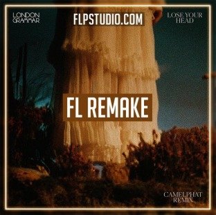 FLP Studio London Grammar Lose Your Head (Camelphat Remix) Fl Studio Template (Melodic House)