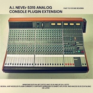 PastToFutureReverbs A.I. NEVEr 5315 Analog Console Plugin Extension (AU, VST3) for NAM!