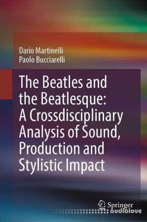 The Beatles and the Beatlesque: A Crossdisciplinary Analysis of Sound Production and Stylistic Impact