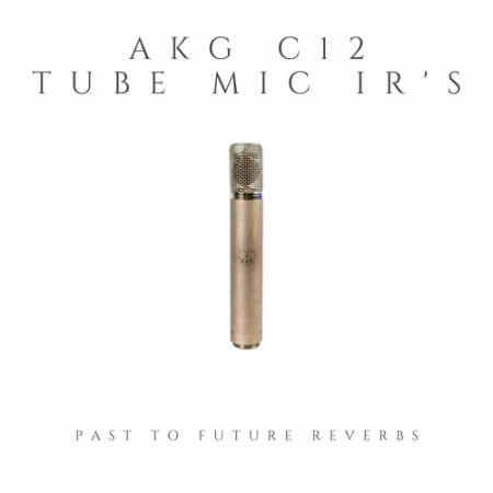 PastToFutureReverbs AKG C12 Vintage Tube Microphone IR's!