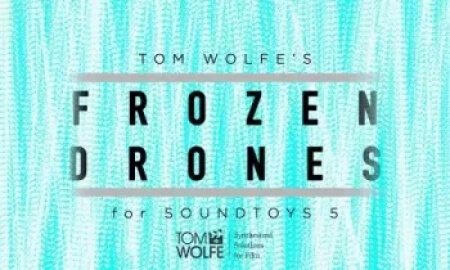Tom Wolfe's Frozen Drones Soundtoys 5 Effect Rack Presets