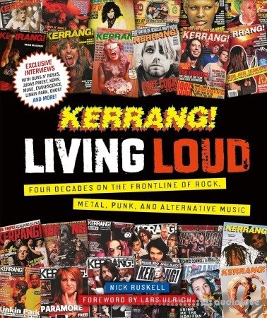 Kerrang! Living Loud: Four Decades on the Frontline of Rock Metal Punk and Alternative Music