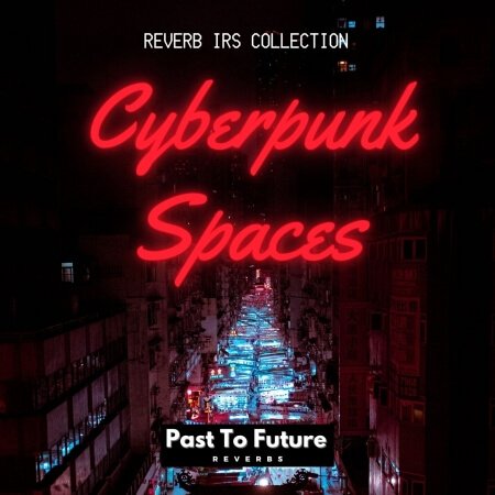 PastToFutureReverbs Cyberpunk Spaces! (IRs)