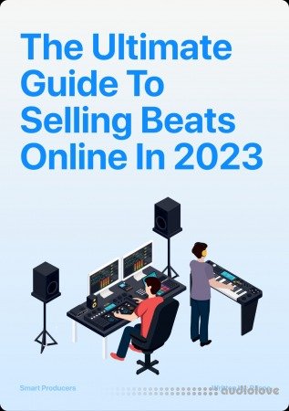 Smart Producers The Ultimate Guide To Selling Beats Online In 2023