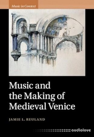 Music and the Making of Medieval Venice