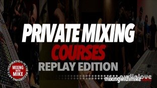 Mixing With Mike Private Mixing Courses Levels 1-3 (REPLAY EDITION)