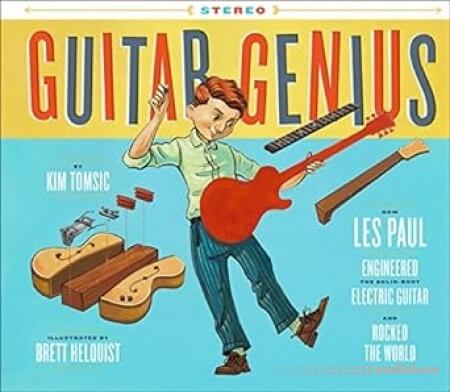 Guitar Genius: How Les Paul Engineered the Solid-Body Electric Guitar and Rocked the World