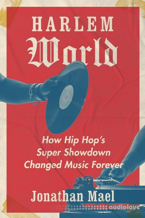 Harlem World: How Hip Hop's Super Showdown Changed Music Forever