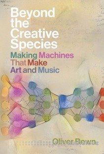 Beyond the Creative Species: Making Machines That Make Art and Music (The MIT Press)