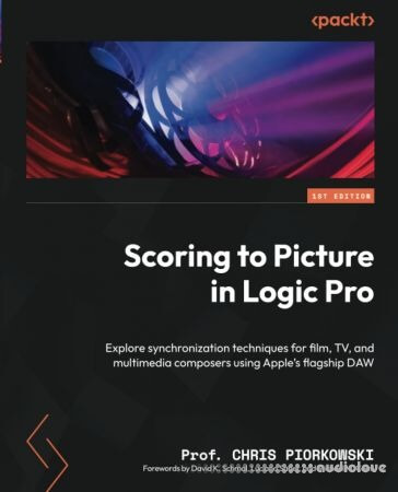 Scoring to Picture in Logic Pro: Explore synchronization techniques for film TV and multimedia composers