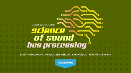 Truefire FaderPro Jono Buchanan's Science of Sound Bus Processing TUTORiAL