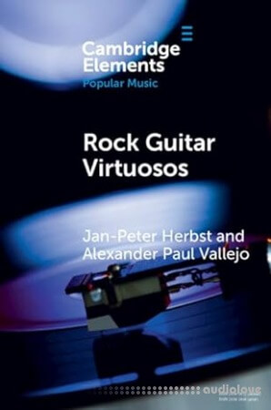 Rock Guitar Virtuosos: Advances in Electric Guitar Playing, Technology, and Culture