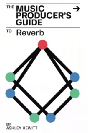 Ashley Hewitt The Music Producer's Guide To Reverb PDF EPUB MOBI AZW3