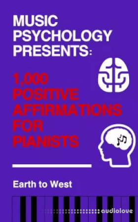 Earth to West Music Psychology Presents 1 000 Positive Affirmations for Pianists