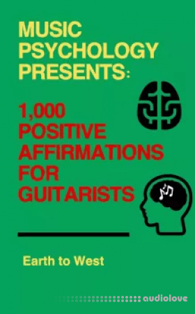 Earth to West Music Psychology Presents 1 000 Positive Affirmations for Guitarists