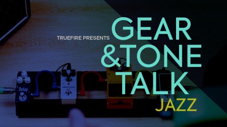 Truefire TrueFire's Gear and Tone Talk: Jazz TUTORiAL