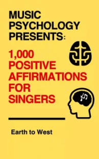 Earth to West Music Psychology Presents 1 000 Positive Affirmations for Singers EPUB MOBI AZW3