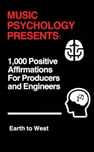 Earth to West Music Psychology Presents 1 000 Positive Affirmations for Producers and Engineers EPUB MOBI AZW3