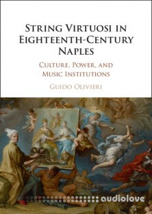 String Virtuosi in Eighteenth-Century Naples: Culture, Power, and Music Institutions